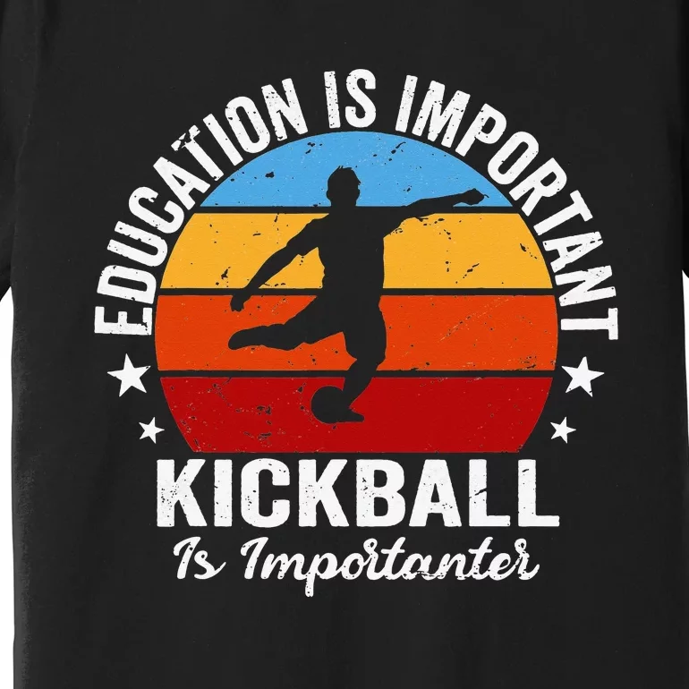 Funny Education Is Important But Kickball Is Importanter Premium T-Shirt