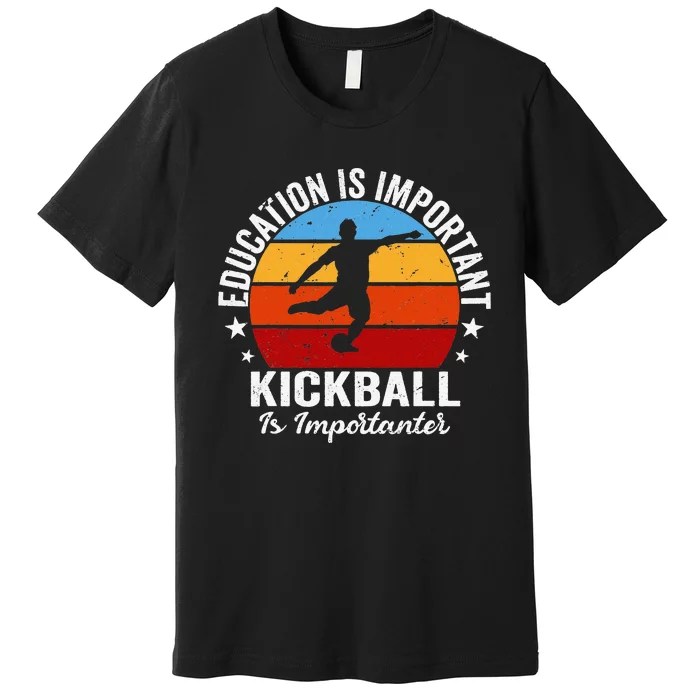 Funny Education Is Important But Kickball Is Importanter Premium T-Shirt