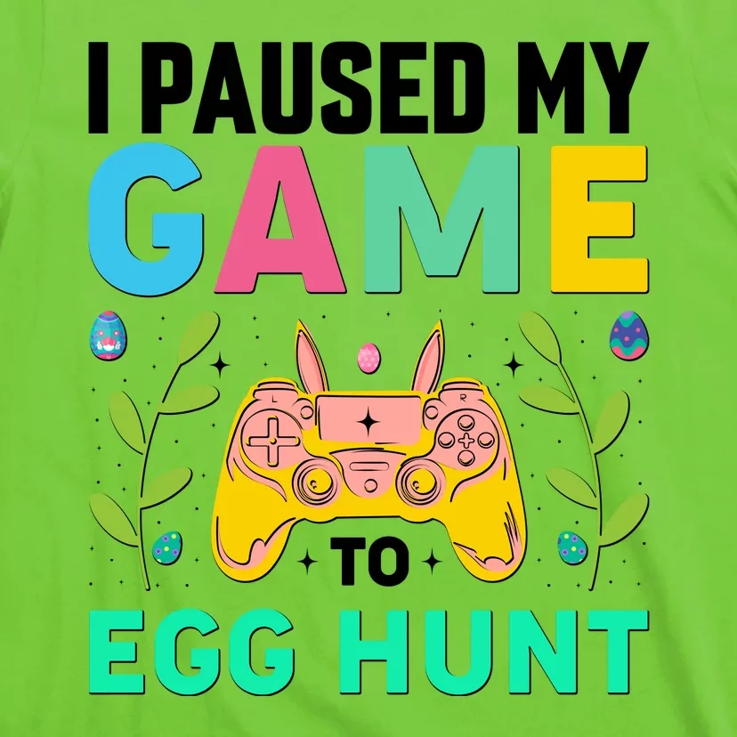 Funny Easter I Pause My Game To Egg Hunt T-Shirt