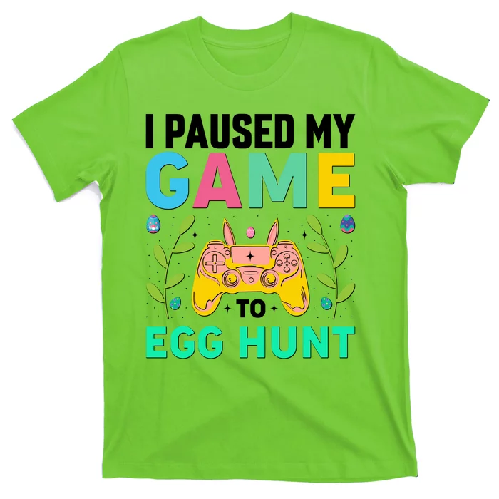 Funny Easter I Pause My Game To Egg Hunt T-Shirt