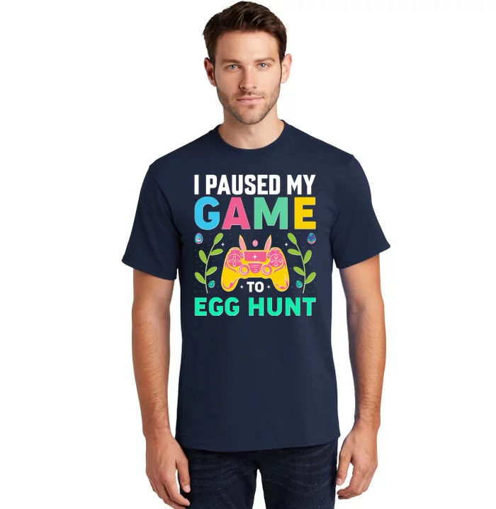 Funny Easter I Pause My Game To Egg Hunt Tall T-Shirt