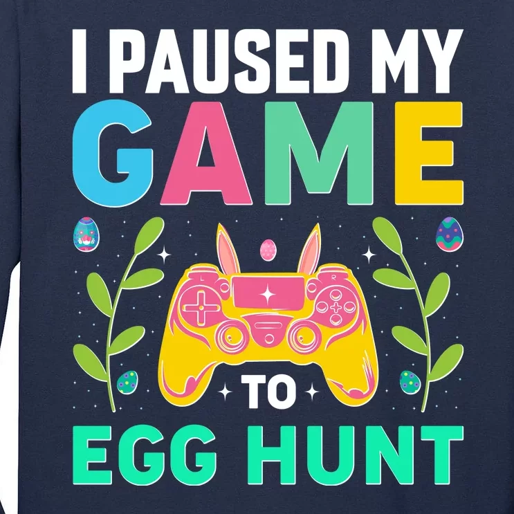 Funny Easter I Pause My Game To Egg Hunt Tall Long Sleeve T-Shirt