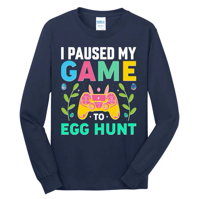 Funny Easter I Pause My Game To Egg Hunt Tall Long Sleeve T-Shirt