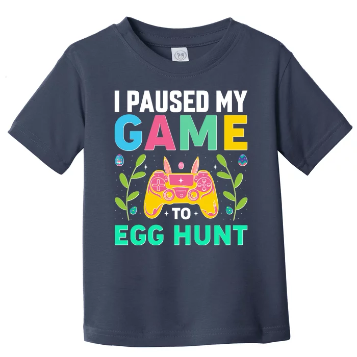 Funny Easter I Pause My Game To Egg Hunt Toddler T-Shirt