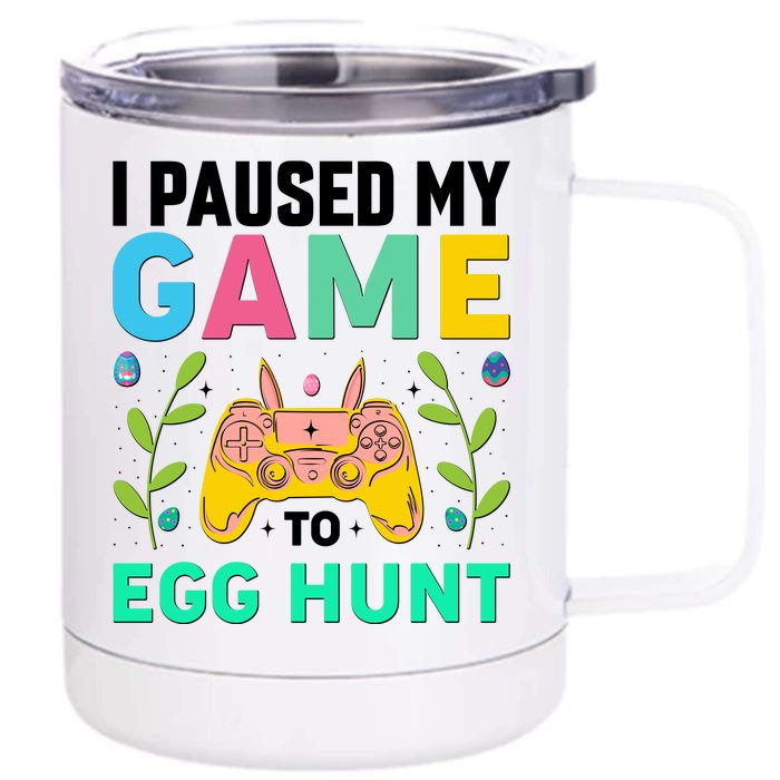 Funny Easter I Pause My Game To Egg Hunt Front & Back 12oz Stainless Steel Tumbler Cup