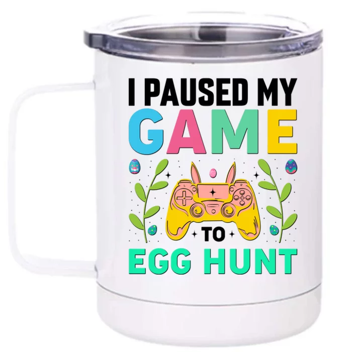 Funny Easter I Pause My Game To Egg Hunt Front & Back 12oz Stainless Steel Tumbler Cup