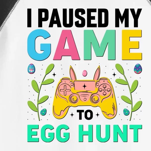 Funny Easter I Pause My Game To Egg Hunt Toddler Fine Jersey T-Shirt