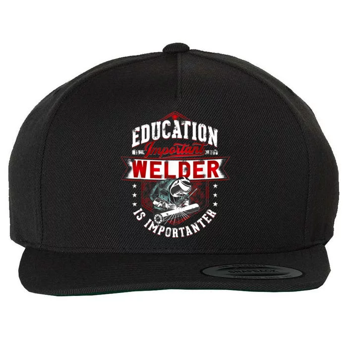 Funny Education Is Important But Welder Welding Importanter Wool Snapback Cap