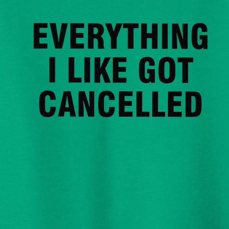 Funny Everything I Like Got Cancelled Toddler T-Shirt