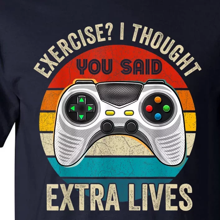 Funny Exercise I Thought You Said Extra Lives Gaming Gamer Tall T-Shirt