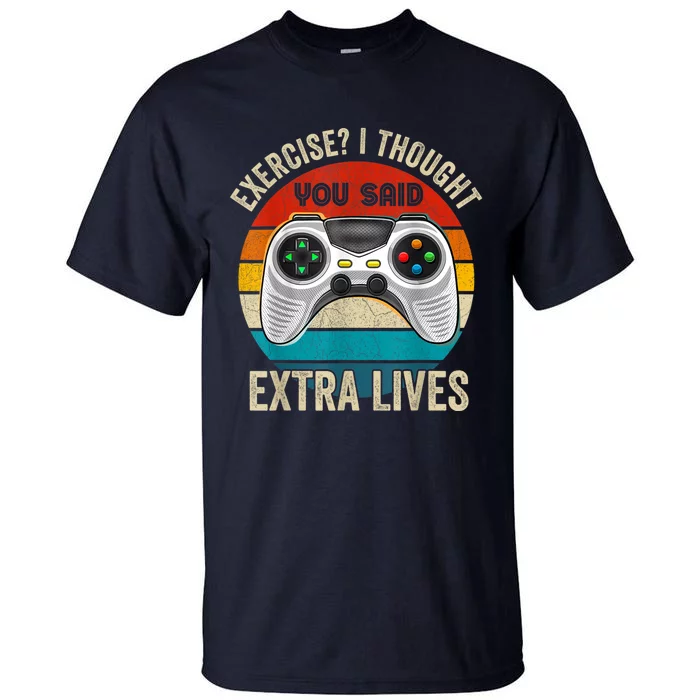 Funny Exercise I Thought You Said Extra Lives Gaming Gamer Tall T-Shirt