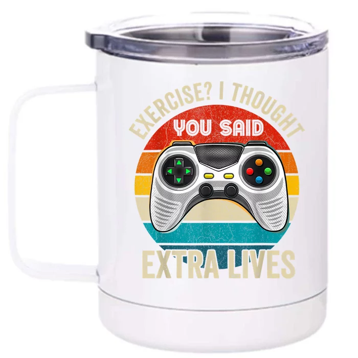 Funny Exercise I Thought You Said Extra Lives Gaming Gamer Front & Back 12oz Stainless Steel Tumbler Cup