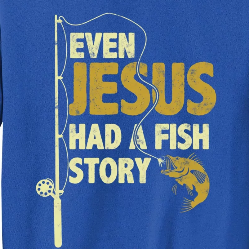 Fishing Even Jesus Had A Fish Story Funny Fishing Gift Sweatshirt