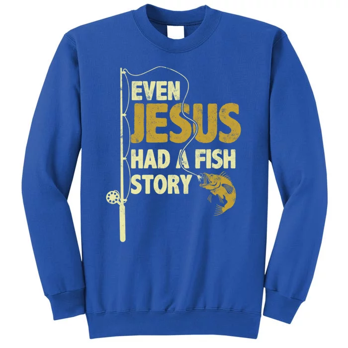 Fishing Even Jesus Had A Fish Story Funny Fishing Gift Sweatshirt