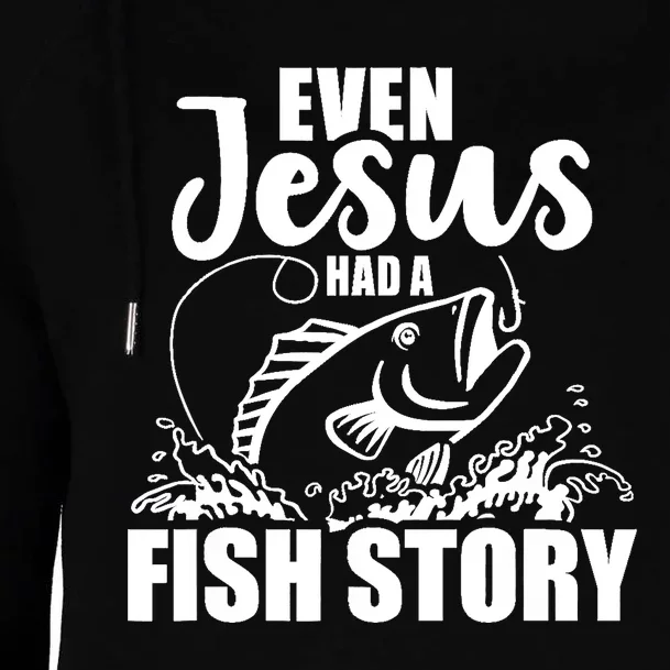 Fishing Even Jesus had a fish story Womens Funnel Neck Pullover Hood