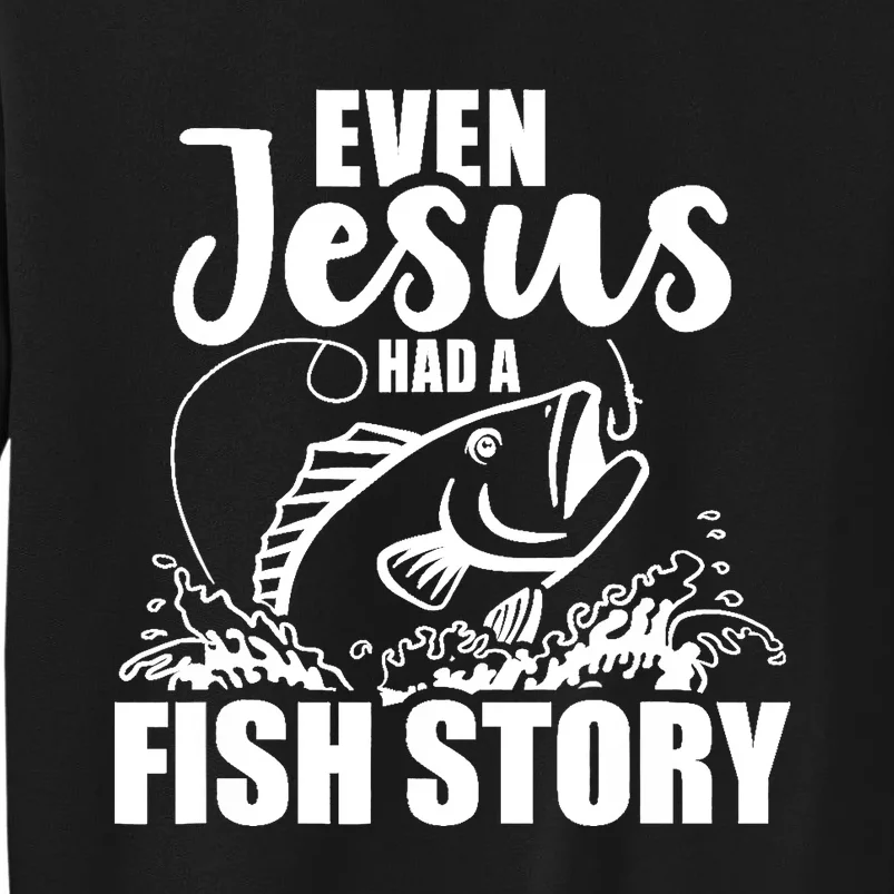 Fishing Even Jesus had a fish story Tall Sweatshirt