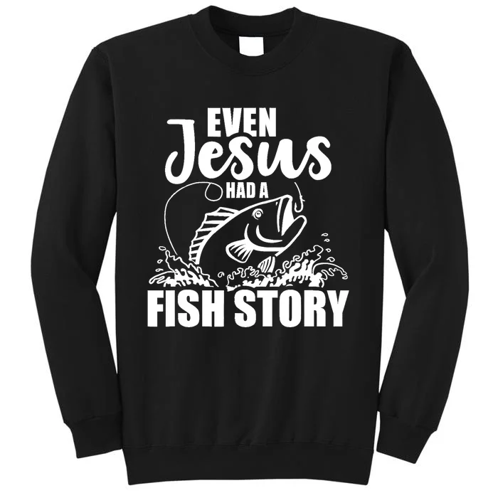 Fishing Even Jesus had a fish story Tall Sweatshirt