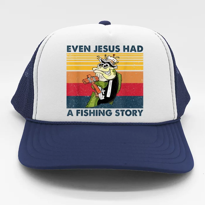 Fish Even Jesus Had A Fishing Story Vintage Trucker Hat