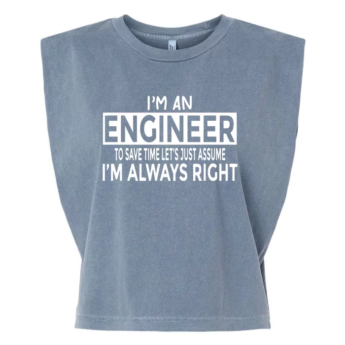 Funny Engineer Just Assume Im Always Right Garment-Dyed Women's Muscle Tee