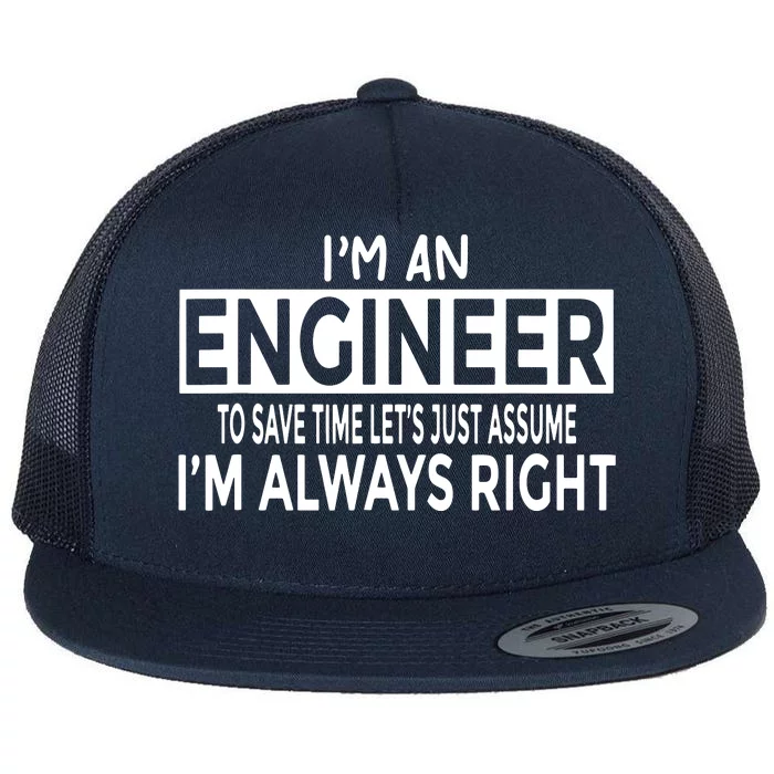 Funny Engineer Just Assume Im Always Right Flat Bill Trucker Hat