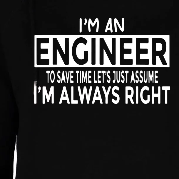 Funny Engineer Just Assume I'm Always Right Womens Funnel Neck Pullover Hood