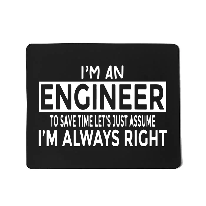 Funny Engineer Just Assume I'm Always Right Mousepad