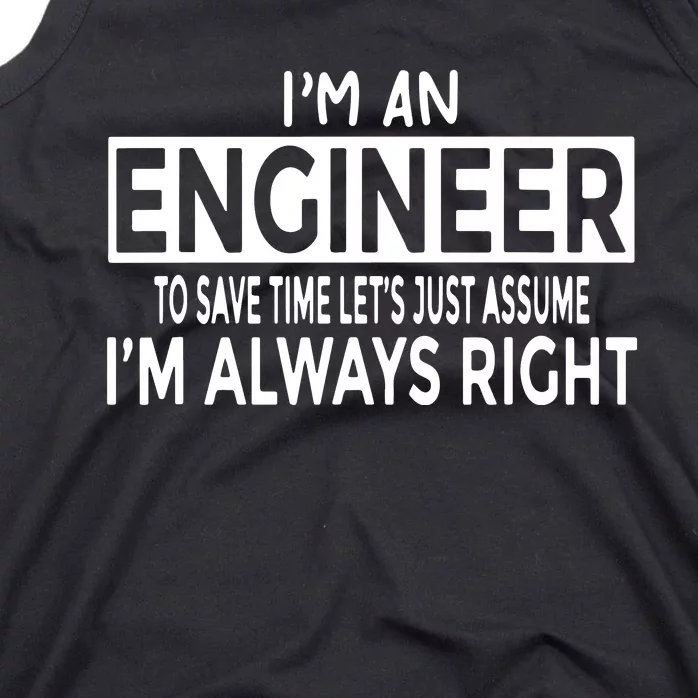 Funny Engineer Just Assume I'm Always Right Tank Top