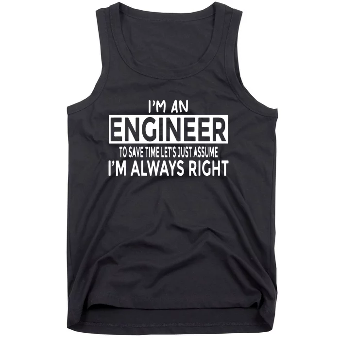 Funny Engineer Just Assume I'm Always Right Tank Top