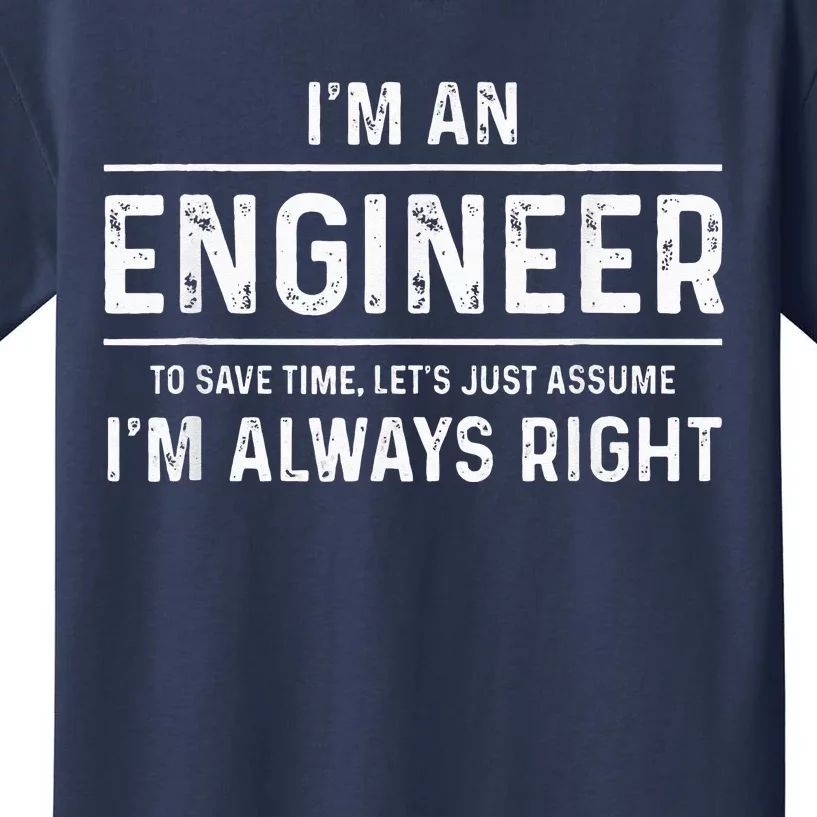 Funny Engineer - Just Assume I'm Always Right Kids T-Shirt