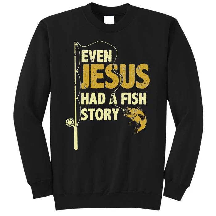 Fishing Even Jesus Had A Fish Story Funny Fishing Sweatshirt