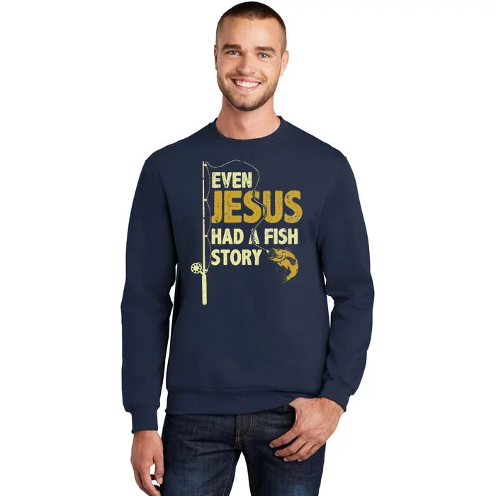 Fishing Even Jesus Had A Fish Story Funny Fishing Sweatshirt