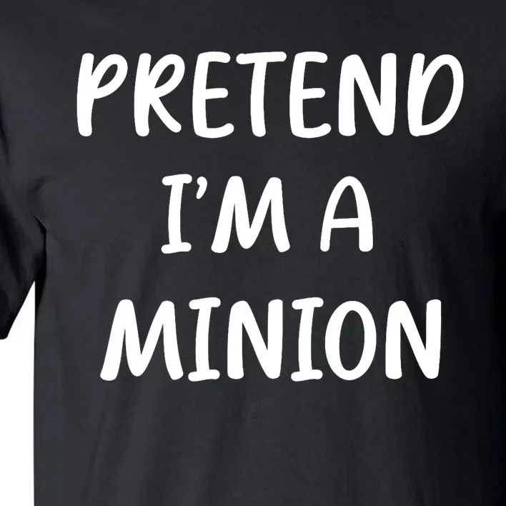 Funny Easy Lazy Halloween Pretend IM A Minion Costume Tall T-Shirt