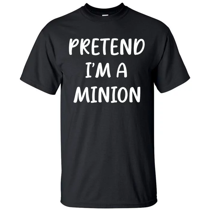 Funny Easy Lazy Halloween Pretend IM A Minion Costume Tall T-Shirt