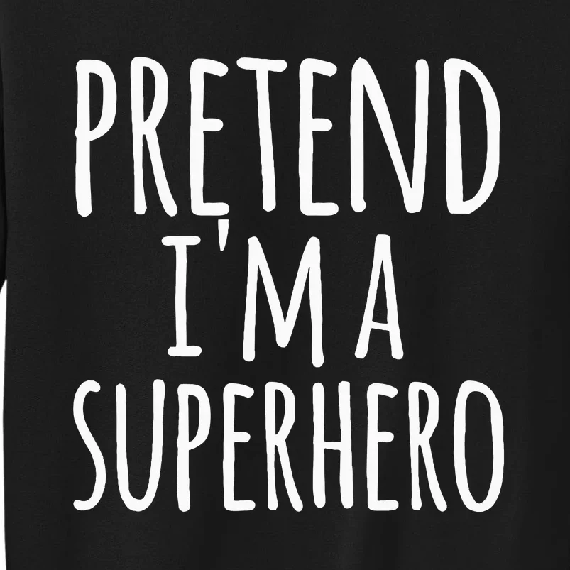 Funny Easy Lazy Halloween Pretend IM A Superhero Tall Sweatshirt