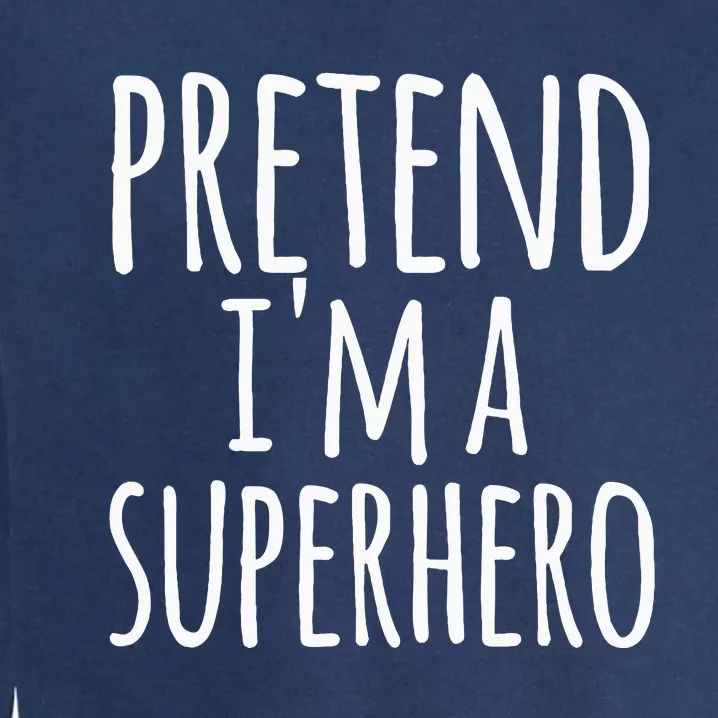 Funny Easy Lazy Halloween Pretend IM A Superhero Garment-Dyed Sweatshirt