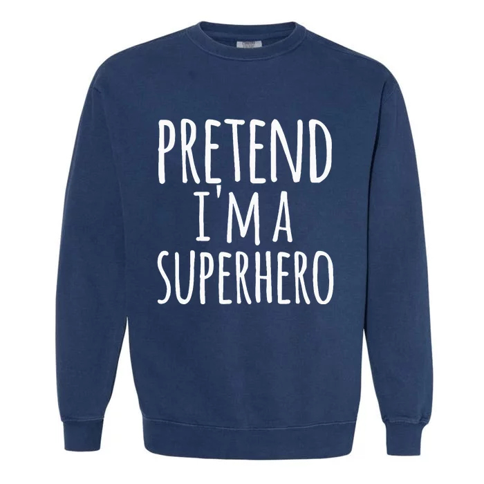 Funny Easy Lazy Halloween Pretend IM A Superhero Garment-Dyed Sweatshirt