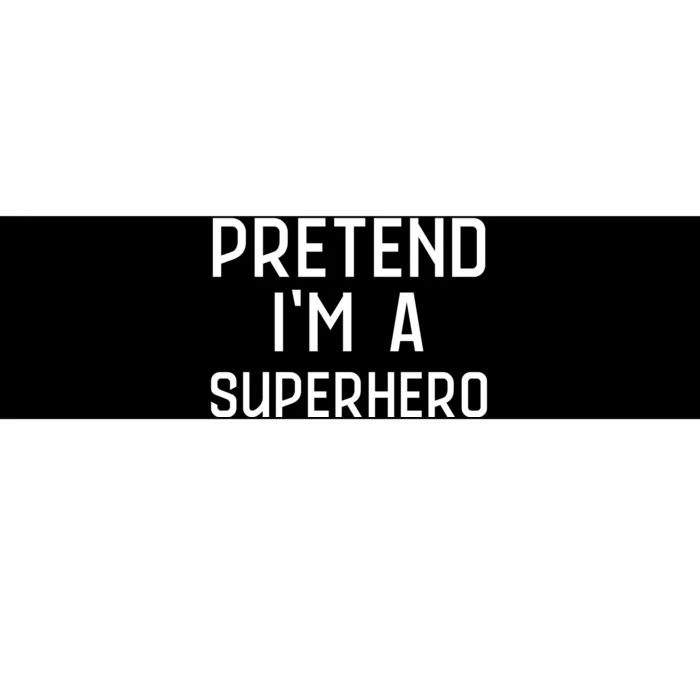 Funny Easy Lazy Halloween PRETEND IM A SUPERHERO Costume Bumper Sticker