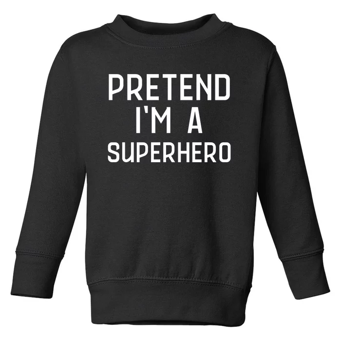 Funny Easy Lazy Halloween PRETEND IM A SUPERHERO Costume Toddler Sweatshirt