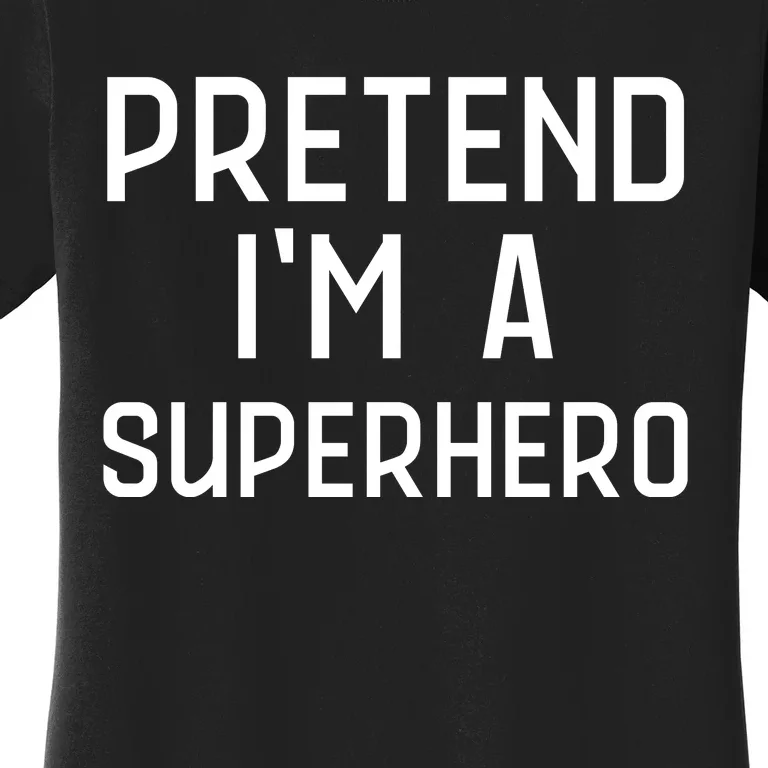 Funny Easy Lazy Halloween PRETEND IM A SUPERHERO Costume Women's T-Shirt