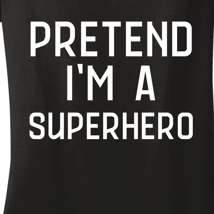 Funny Easy Lazy Halloween PRETEND IM A SUPERHERO Costume Women's V-Neck T-Shirt