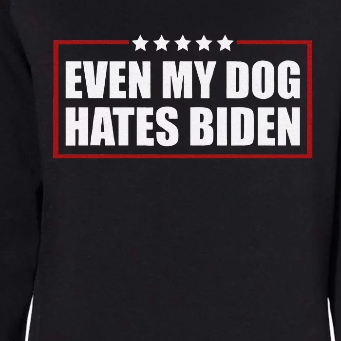 Funny Even My Dog Hates Biden Sarcastic Political Joke Womens California Wash Sweatshirt