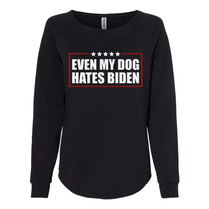 Funny Even My Dog Hates Biden Sarcastic Political Joke Womens California Wash Sweatshirt