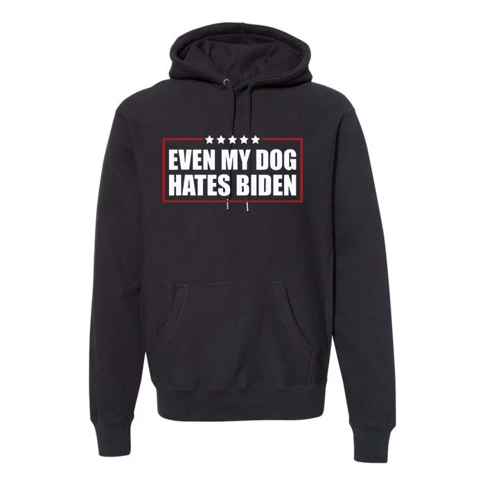 Funny Even My Dog Hates Biden Sarcastic Political Joke Premium Hoodie