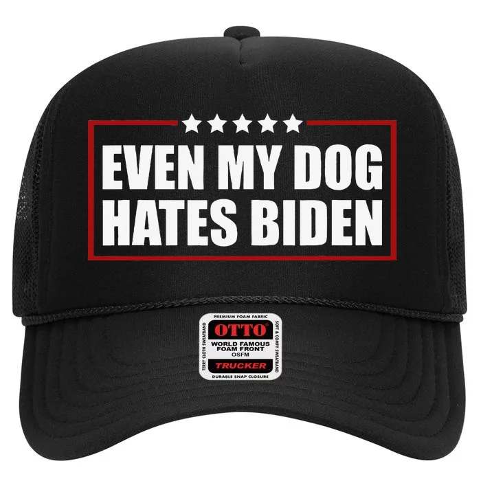 Funny Even My Dog Hates Biden Sarcastic Political Joke High Crown Mesh Trucker Hat