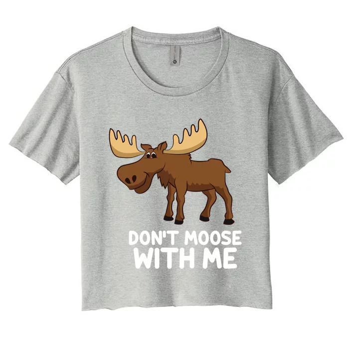 Funny Elk Moose Pun Don't Moose With Me Cute Moose Funny Gift Women's Crop Top Tee