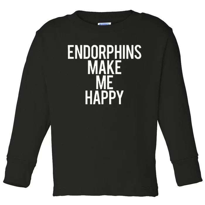 Funny Endorphins Make Me Happy Gym Fitness Workout Running Toddler Long Sleeve Shirt