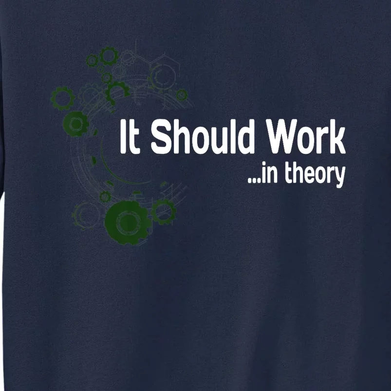 Funny Engineer Meme Design It Should Work In Theory Tall Sweatshirt