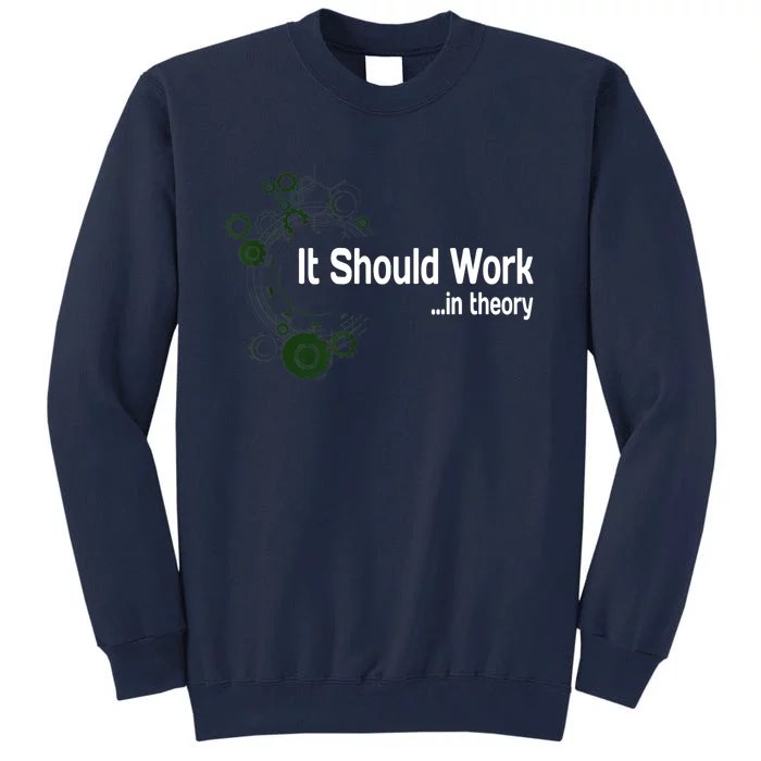 Funny Engineer Meme Design It Should Work In Theory Tall Sweatshirt