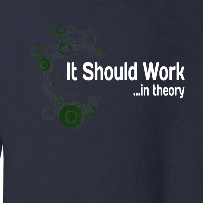 Funny Engineer Meme Design It Should Work In Theory Toddler Sweatshirt