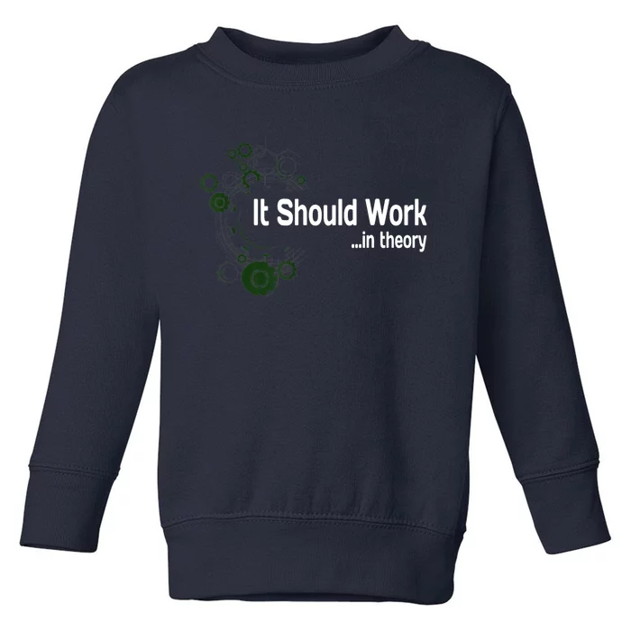 Funny Engineer Meme Design It Should Work In Theory Toddler Sweatshirt